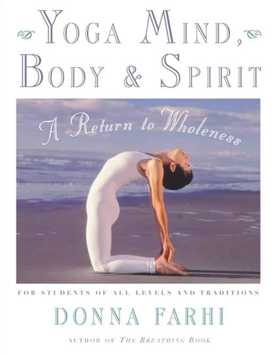 Yoga Mind Body and Spirit by Donna Farhi